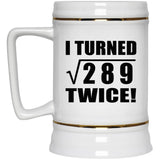 34th Birthday I Turned Square Root of 289 Twice - Beer Stein