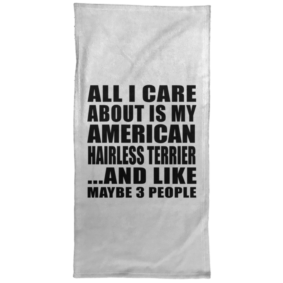 All I Care About Is My American Hairless Terrier - Hand Towel