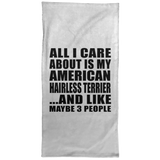 All I Care About Is My American Hairless Terrier - Hand Towel