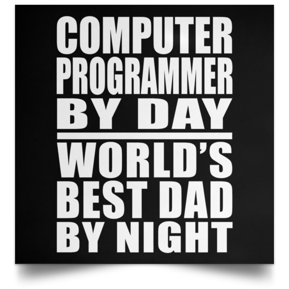 Computer Programmer By Day World's Best Dad By Night - Poster Square