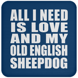 All I Need Is Love And My Old English Sheepdog - Drink Coaster