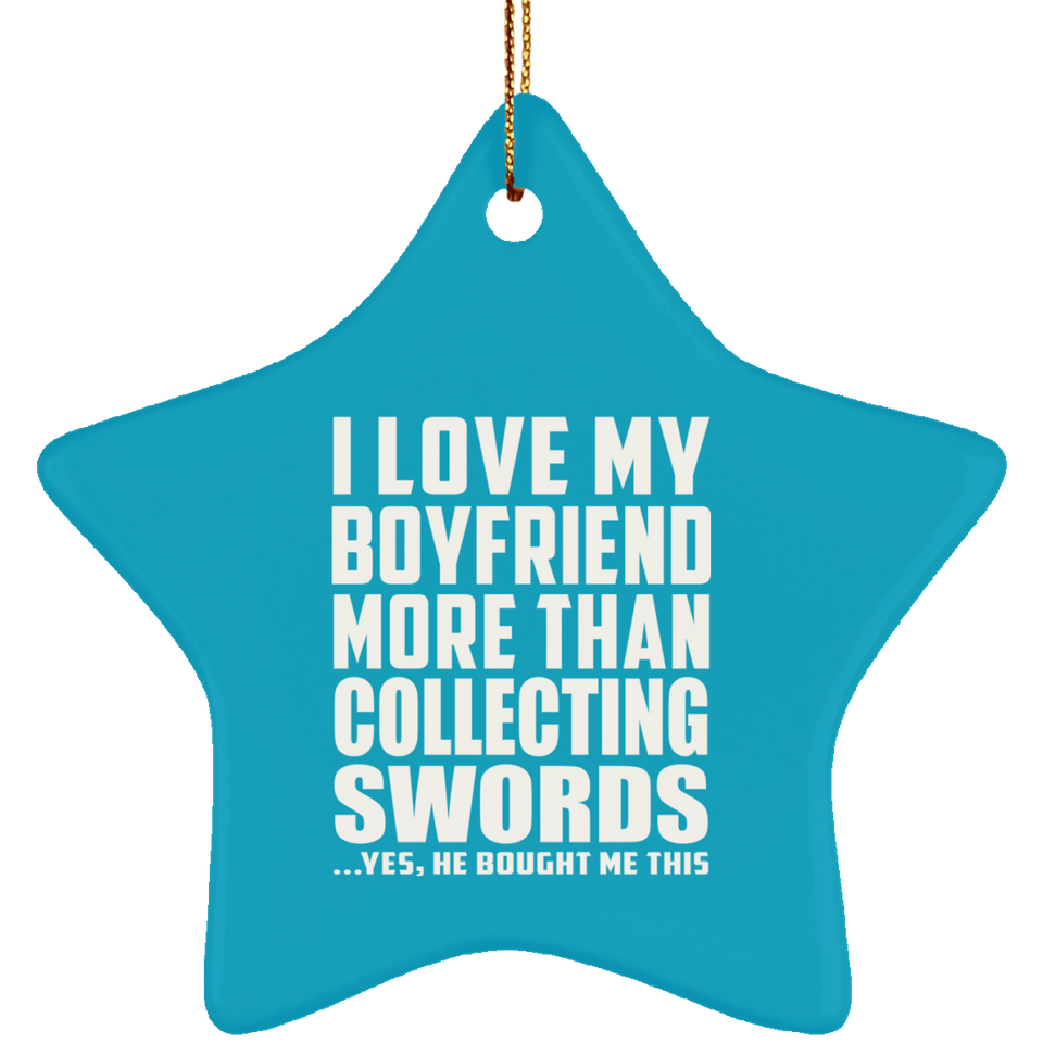 I Love My Boyfriend More Than Collecting Swords - Star Ornament