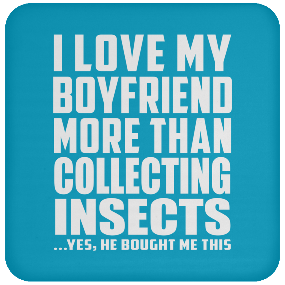 I Love My Boyfriend More Than Collecting Insects - Drink Coaster