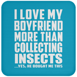 I Love My Boyfriend More Than Collecting Insects - Drink Coaster