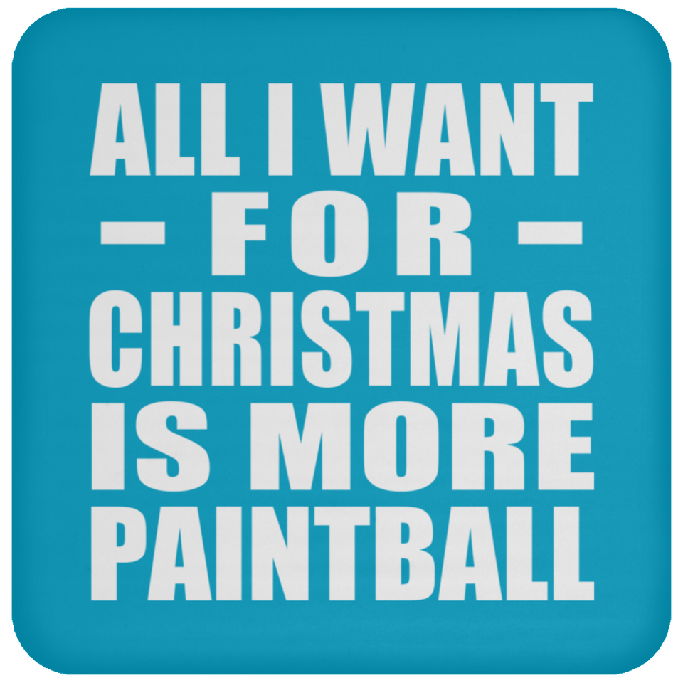 All I Want For Christmas Is More Paintball - Coaster