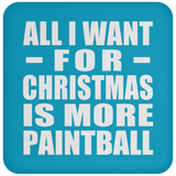 All I Want For Christmas Is More Paintball - Coaster
