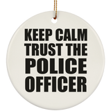 Keep Calm and Trust The Police Officer - Circle Ornament