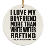 I Love My Boyfriend More Than White Water Rafting - Circle Ornament