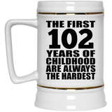 102nd Birthday First 102 Years of Childhood Are The Hardest - Beer Stein