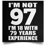 97th Birthday I'm Not 97 I'm 18 With 79 Years Experience - Poster Square