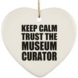 Keep Calm and Trust The Museum Curator - Heart Ornament