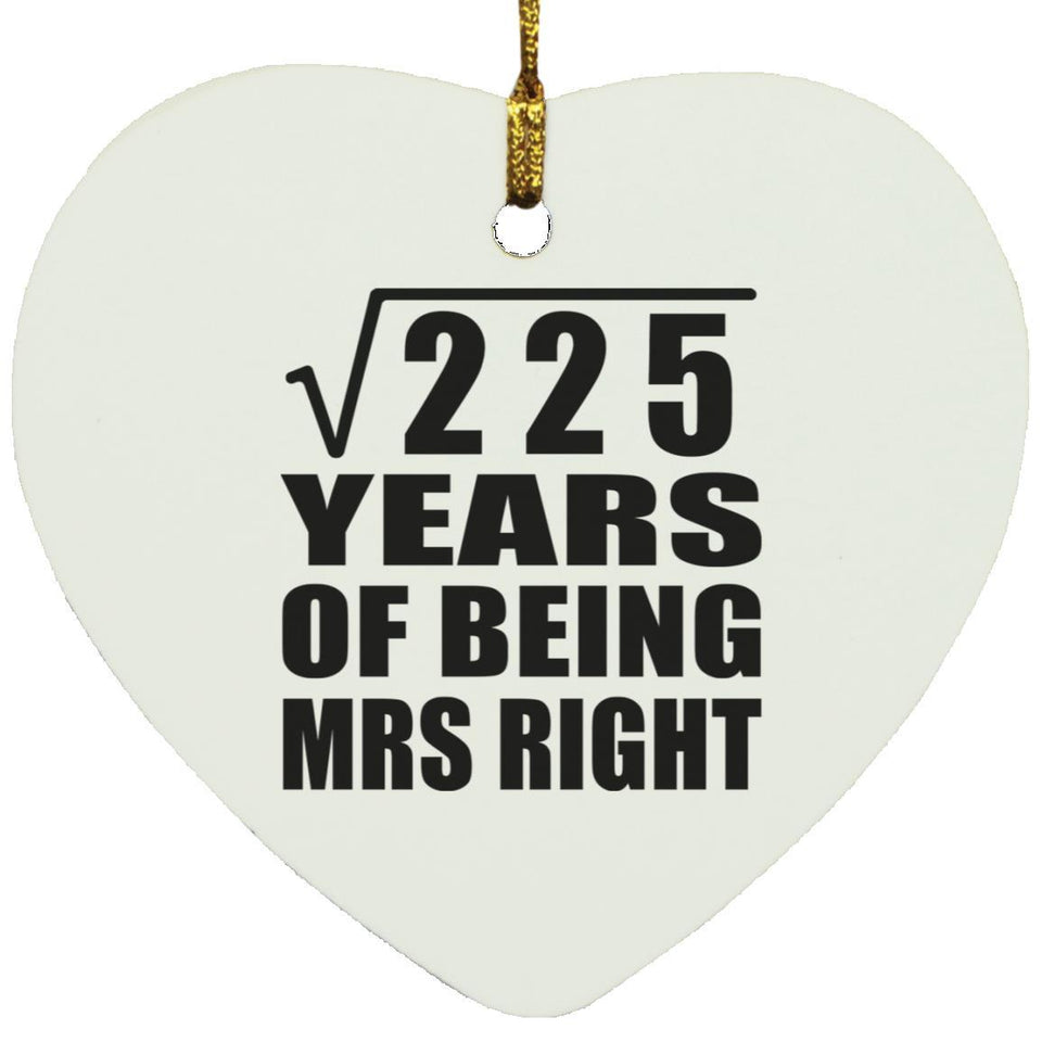 15th Anniversary Square Root of 225 Years of Being Mrs Right - Heart Ornament