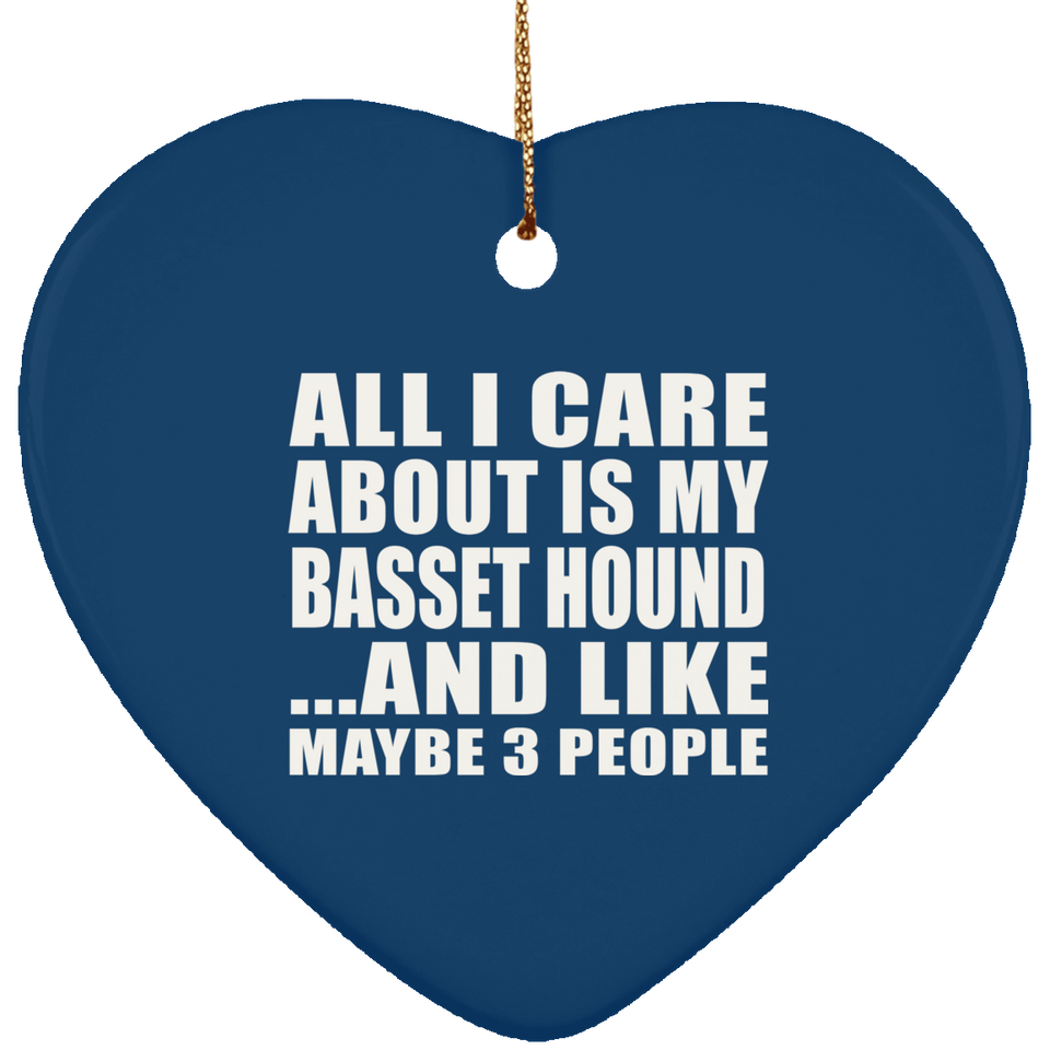 All I Care About Is My Basset Hound - Heart Ornament