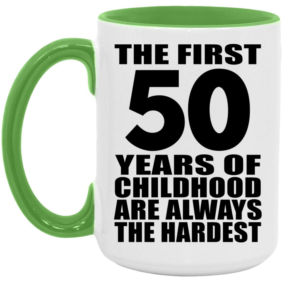 50th Birthday First 50 Years of Childhood Are The Hardest - 15oz Accent Mug Green