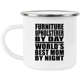 Furniture Upholsterer By Day World's Best Mom By Night - 12oz Camping Mug