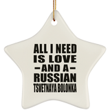 All I Need Is Love And A Russian Tsvetnaya Bolonka - Star Ornament
