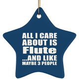 All I Care About Is Flute - Star Ornament