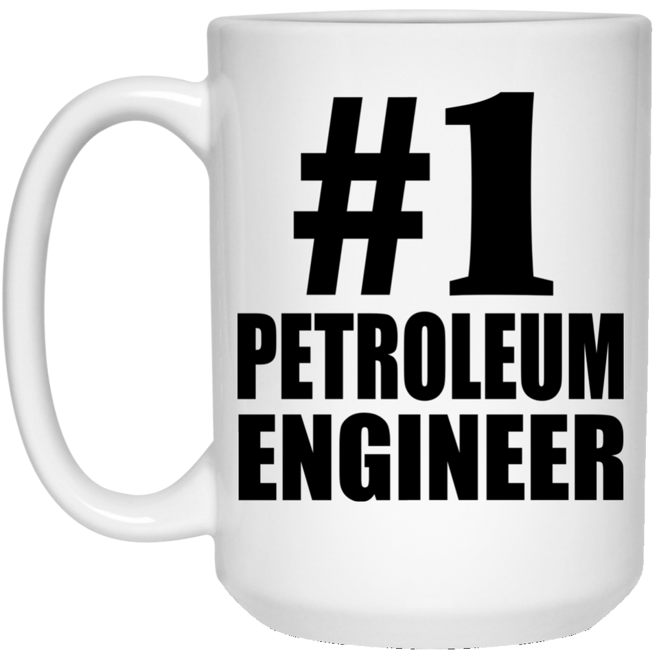 Number One #1 Petroleum Engineer - 15 Oz Coffee Mug