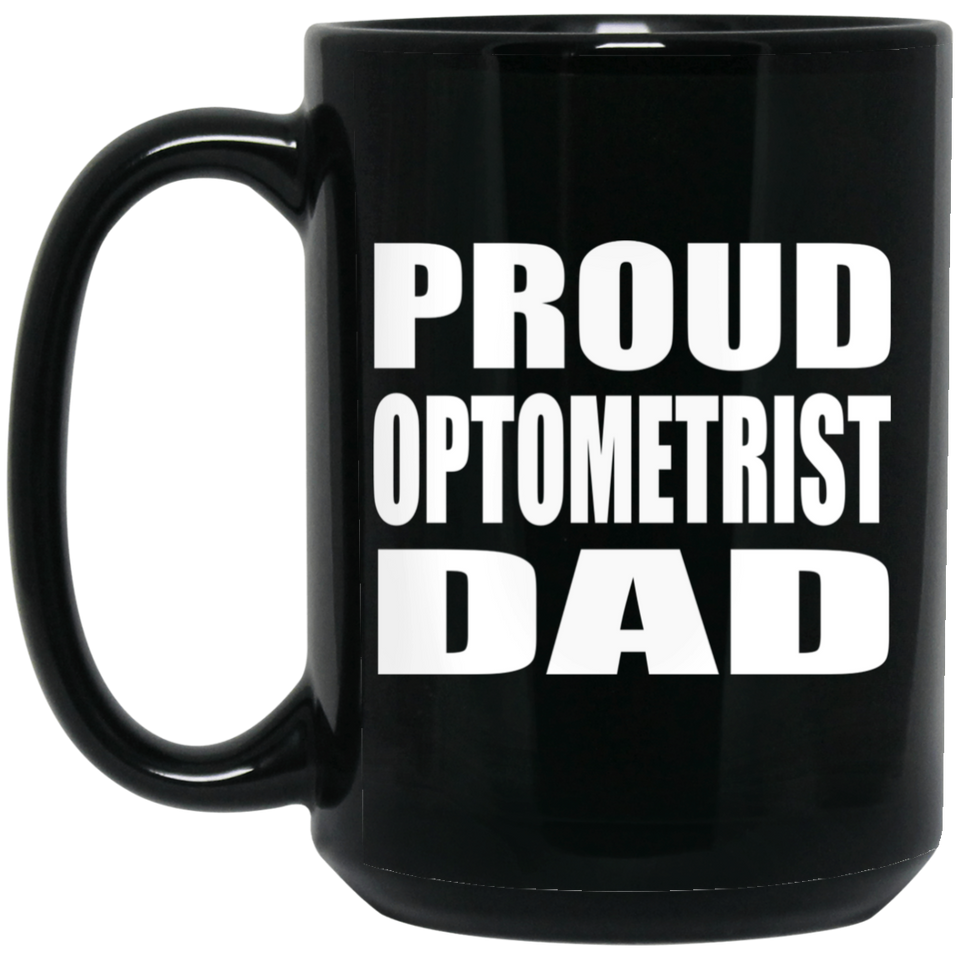 Proud Optometrist Dad - 15oz Coffee Mug Black