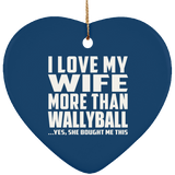 I Love My Wife More Than Wallyball - Heart Ornament