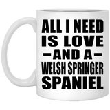 All I Need Is Love And A Welsh Springer Spaniel - 11 Oz Coffee Mug