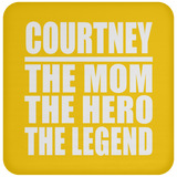 Courtney The Mom The Hero The Legend - Coaster