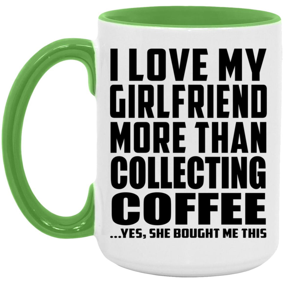 I Love My Girlfriend More Than Collecting Coffee - 15oz Accent Mug Green