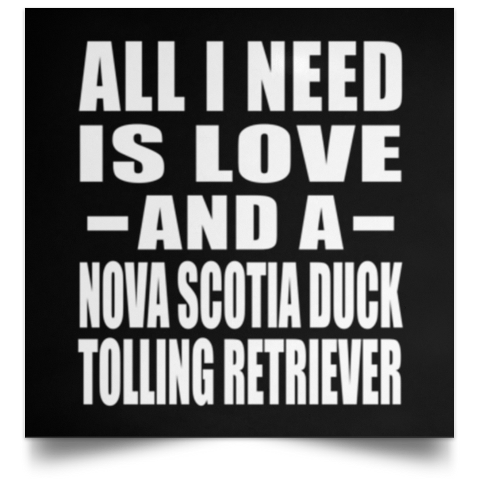 All I Need Is Love And A Nova Scotia Duck Tolling Retriever - Poster Square