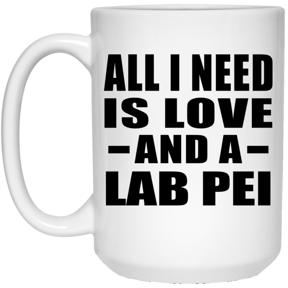 All I Need Is Love And A Lab Pei - 15 Oz Coffee Mug