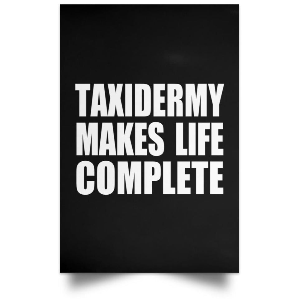 Taxidermy Makes Life Complete - Poster Portrait