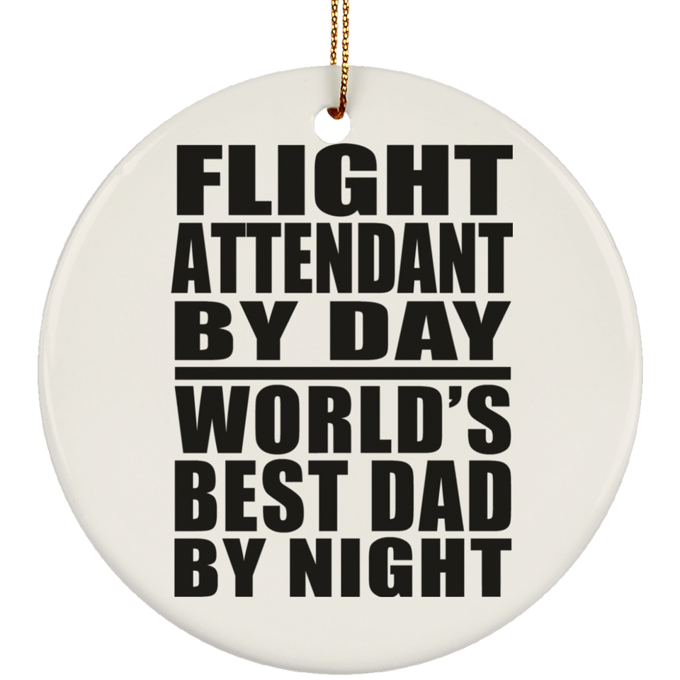 Flight Attendant By Day World's Best Dad By Night - Circle Ornament