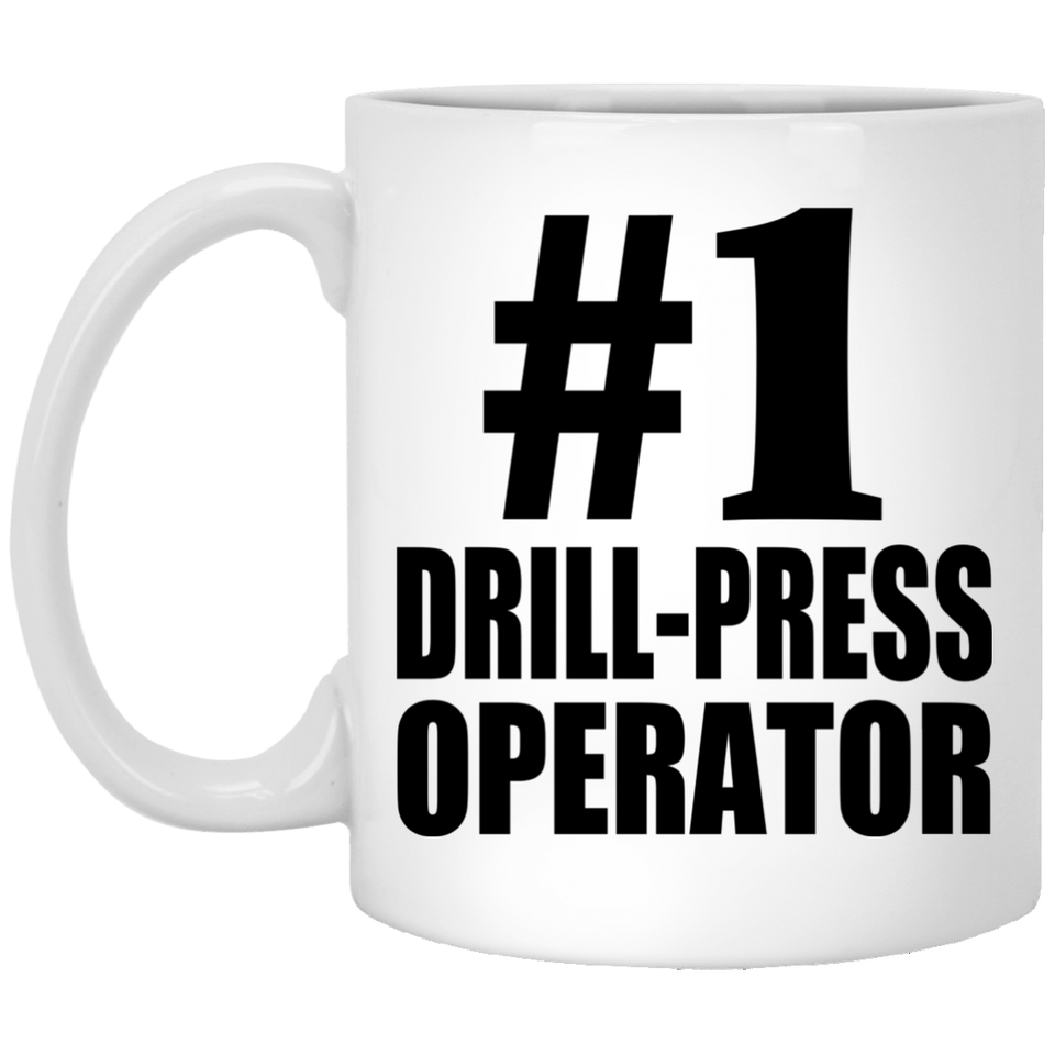 Number One #1 Drill-Press Operator - 11 Oz Coffee Mug