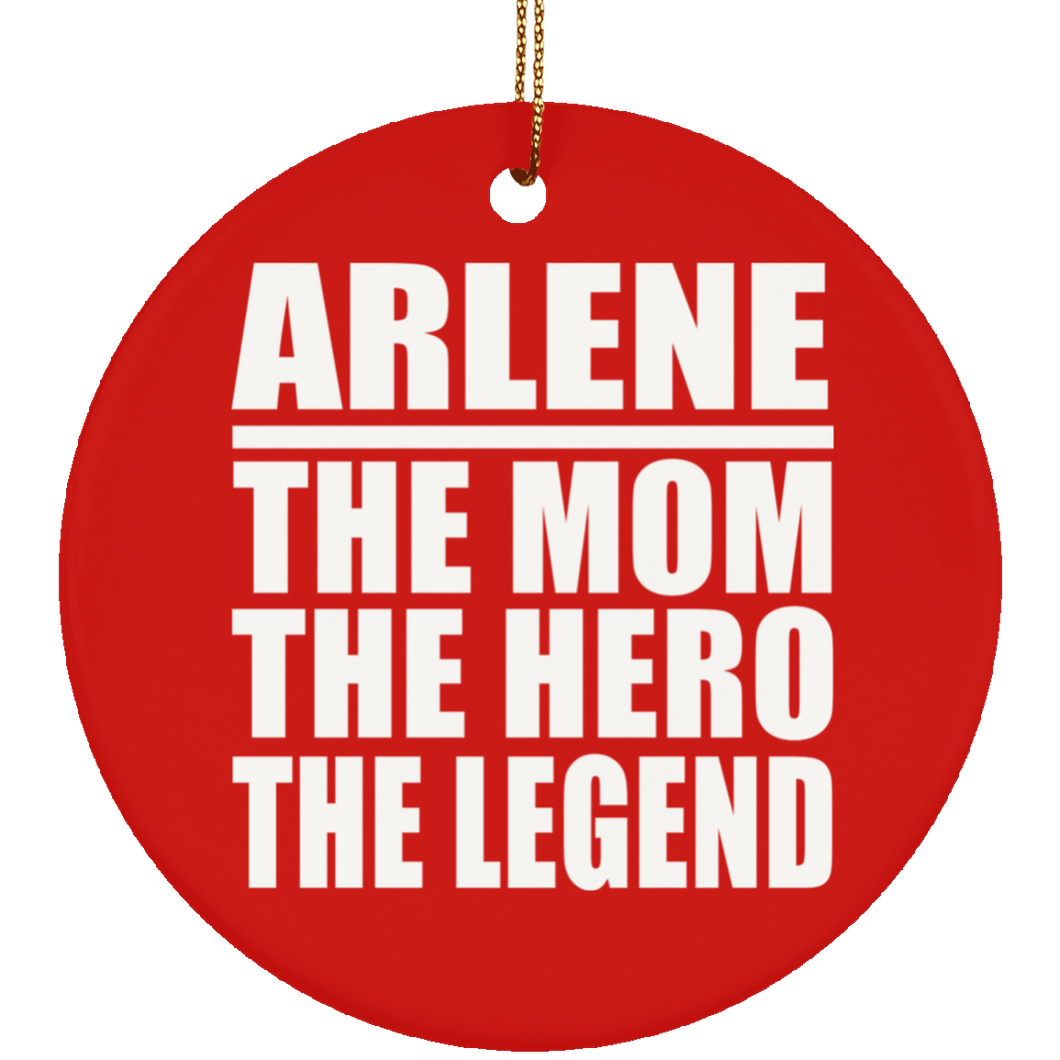 Arlene The Mom The Hero The Legend - Circle Ornament
