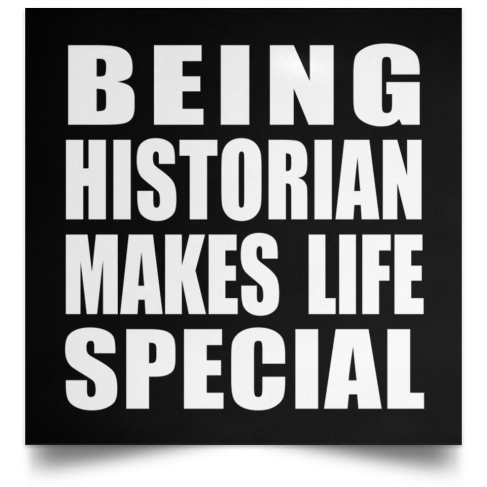 Being Historian Makes Life Special - Poster Square
