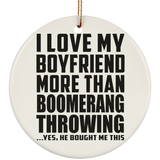 I Love My Boyfriend More Than Boomerang Throwing - Circle Ornament