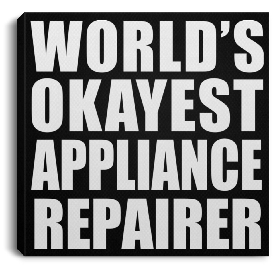 World's Okayest Appliance Repairer - Canvas Square