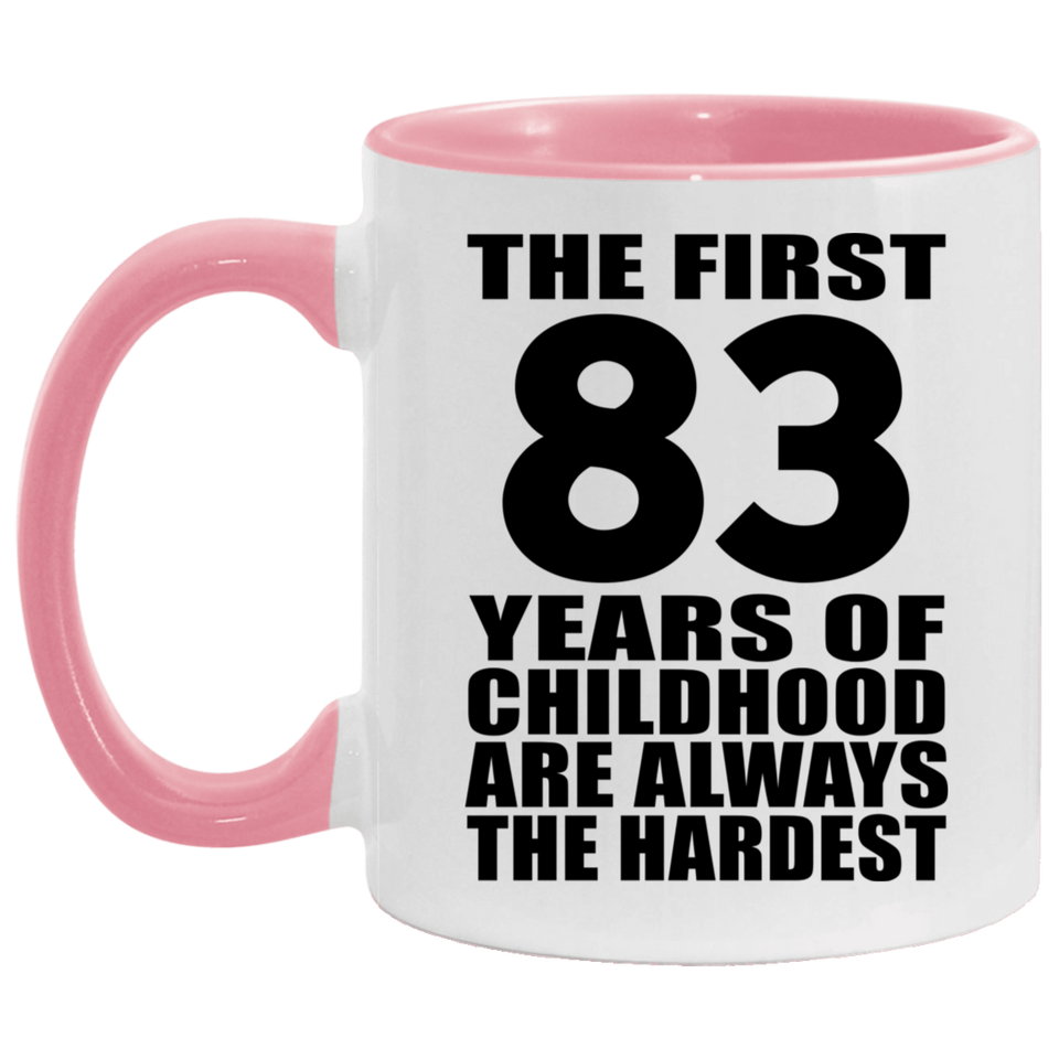 83rd Birthday First 83 Years of Childhood Are The Hardest - 11oz Accent Mug Pink