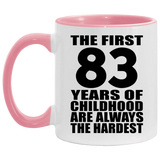 83rd Birthday First 83 Years of Childhood Are The Hardest - 11oz Accent Mug Pink