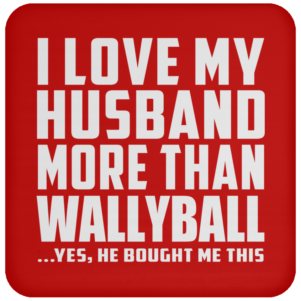 I Love My Husband More Than Wallyball - Drink Coaster
