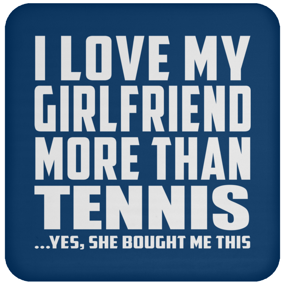 I Love My Girlfriend More Than Tennis - Drink Coaster
