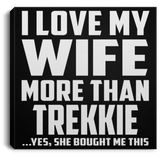I Love My Wife More Than Trekkie - Canvas Square