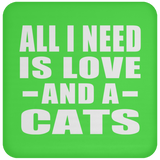 All I Need Is Love And A Cats - Drink Coaster