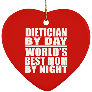 Dietician By Day World's Best Mom By Night - Heart Ornament