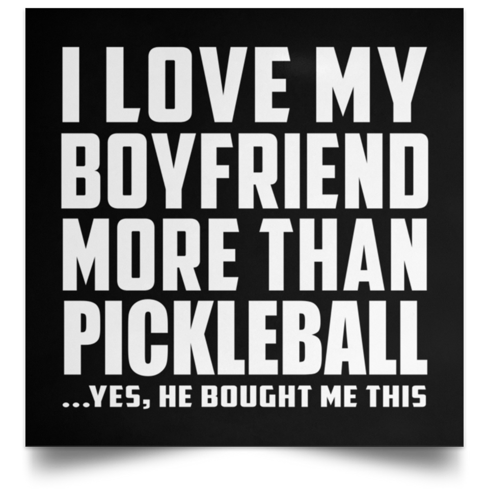 I Love My Boyfriend More Than Pickleball - Poster Square