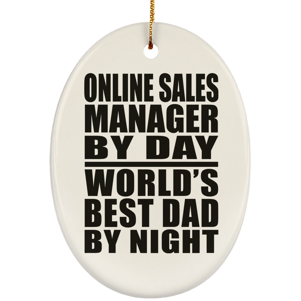 Online Sales Manager By Day World's Best Dad By Night - Oval Ornament