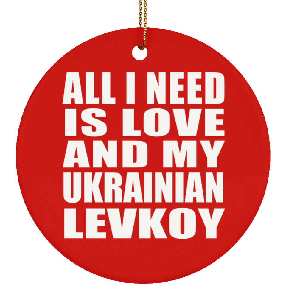 All I Need Is Love And My Ukrainian Levkoy - Circle Ornament