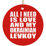 All I Need Is Love And My Ukrainian Levkoy - Circle Ornament