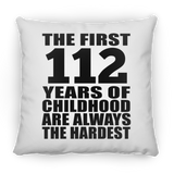 112th Birthday First 112 Years of Childhood Are The Hardest - Throw Pillow