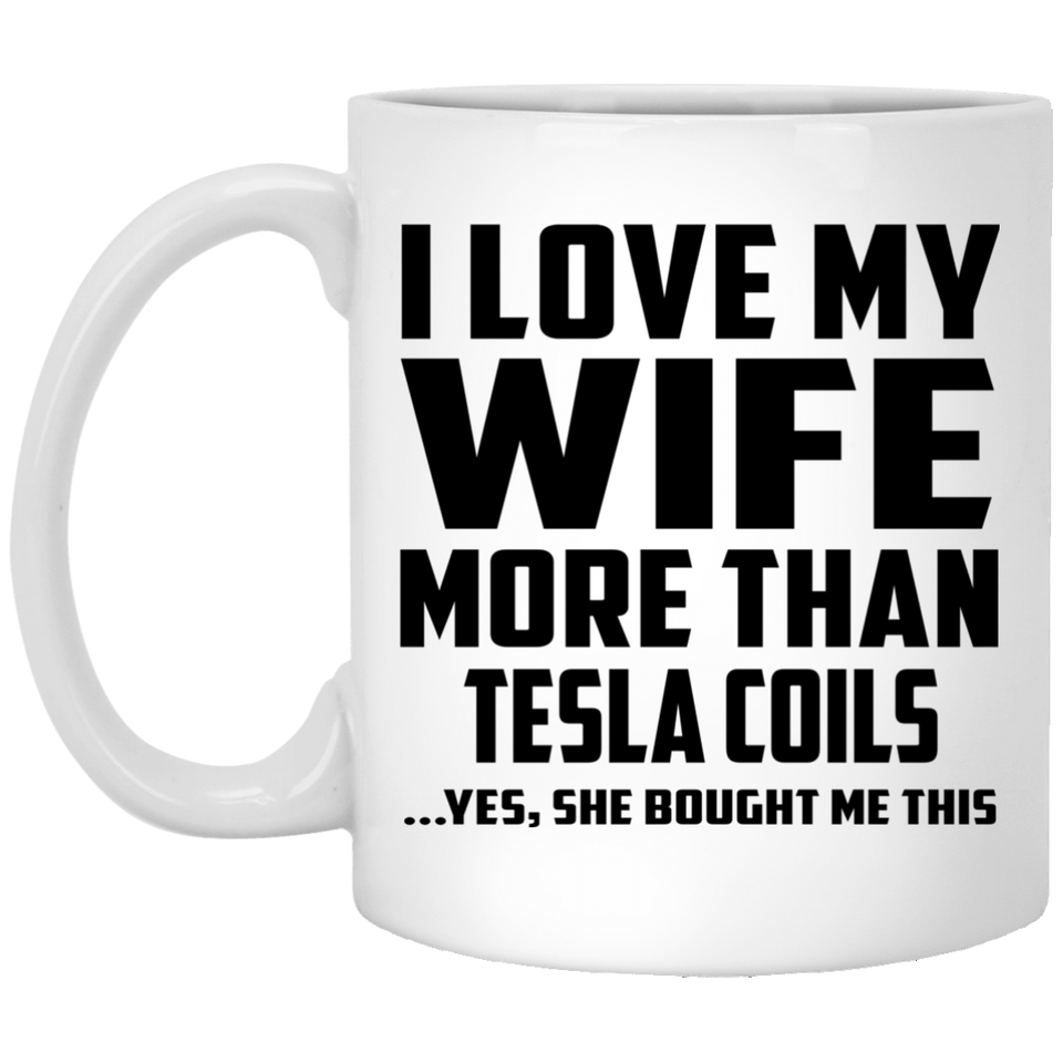 I Love My Wife More Than Tesla Coils - 11 Oz Coffee Mug