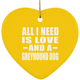 All I Need Is Love And A Greyhound Dog - Heart Ornament